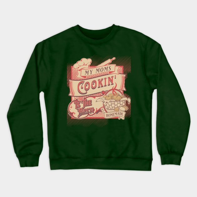 Mom's Home Cooking Is The Best! Crewneck Sweatshirt by Farm Road Mercantile 